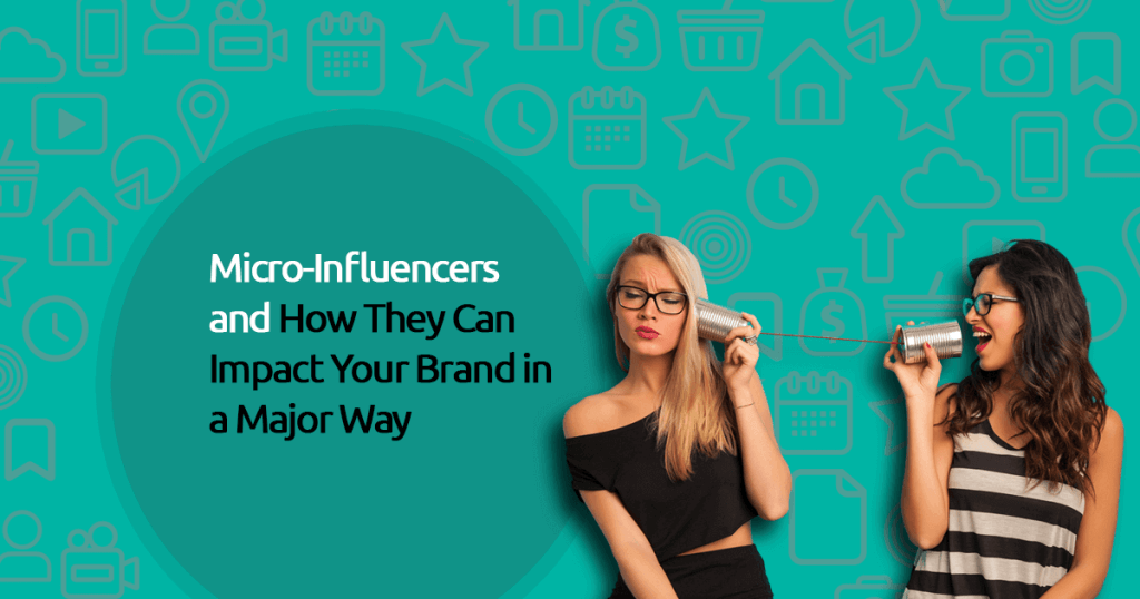 How Micro Influencers can impact your brand